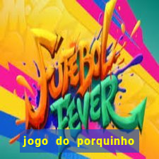 jogo do porquinho de ganhar dinheiro